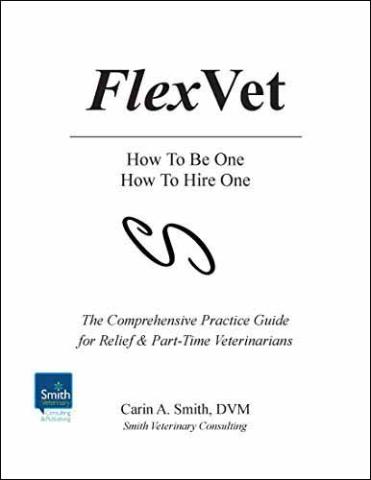 FlexVet: How to Be One, How to Hire One The Comprehensive Practice Guide for Relief and Part-Time Veterinarians.