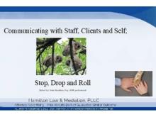 Communicating with the Clients, Staff and Self - Stop Drop and Roll 